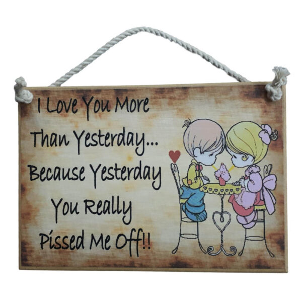 Country Printed Quality Wooden Sign I Love You More Yesterday Funny Plaque
