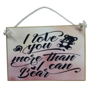 Country Printed Quality Wooden Sign LOVE YOU MORE I CAN BEAR Plaque New