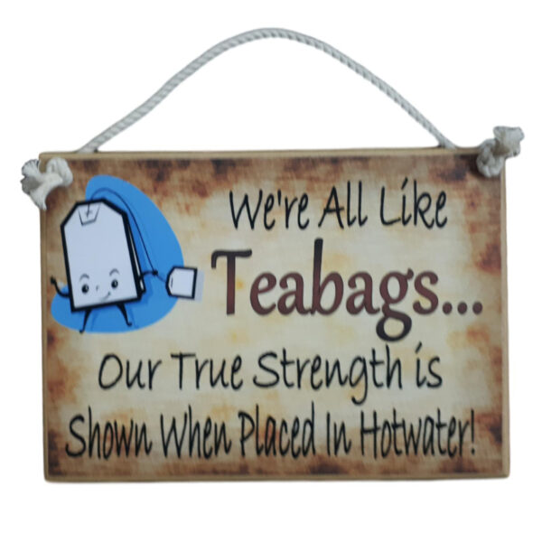 Country Printed Quality Wooden Sign ALL LIKE TEABAGS STRENGTH Plaque New
