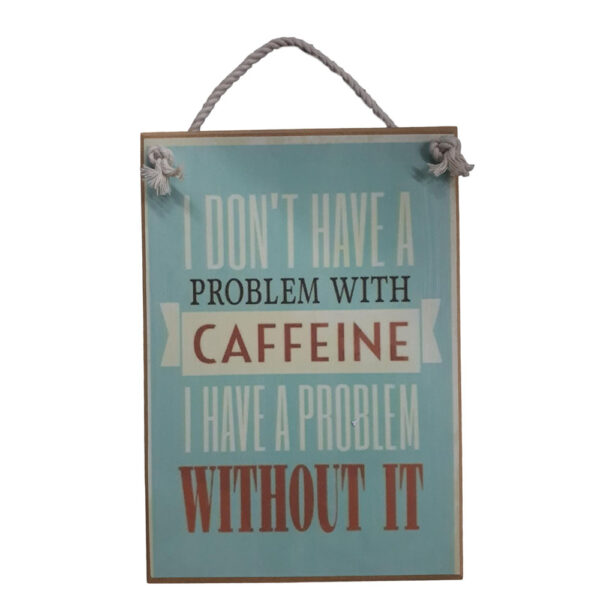Country Printed Quality Wooden Sign Problem With Caffeine Coffee Plaque